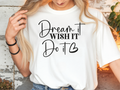 T-Shirt – „Dream it. Wish it. Do it."