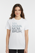 T-Shirt – Ma. Mama. Mom. Bruh.