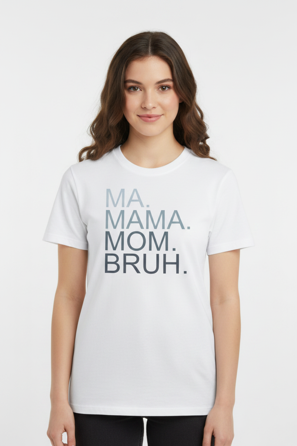 T-Shirt – Ma. Mama. Mom. Bruh.