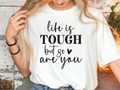 T-Shirt – „Life is Tough but so are you"